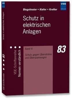 Schutz in elektrischen Anlagen von Biegelmeier,  Gottfried, Kiefer,  Gerhard, Krefter,  Karl-Heinz