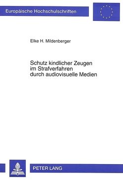 Schutz kindlicher Zeugen im Strafverfahren durch audiovisuelle Medien von Mildenberger,  Elke H.