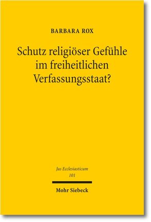 Schutz religiöser Gefühle im freiheitlichen Verfassungsstaat? von Rox,  Barbara