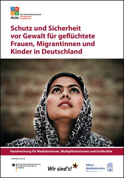 Schutz und Sicherheit vor Gewalt für geflüchtete Frauen, Migrantinnen und Kinder in Deutschland von Bergmann,  Jasmin, Kizilhan,  Jan Ilhan, Kımıl,  Ahmet, Klett,  Claudia, Neubauer,  Bernd, Salman,  Ramazan, Sauer,  Karin E., Sauter,  Andreas, Teubert,  Anja