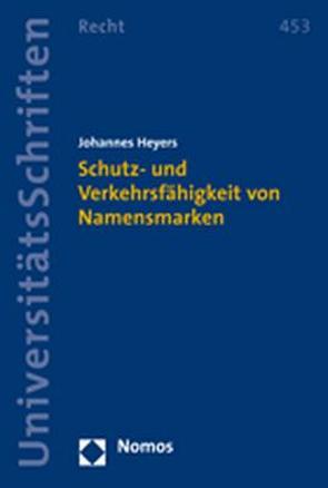 Schutz- und Verkehrsfähigkeit von Namensmarken von Heyers,  Johannes