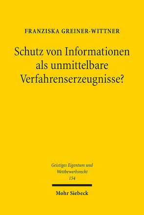 Schutz von Informationen als unmittelbare Verfahrenserzeugnisse? von Greiner-Wittner,  Franziska