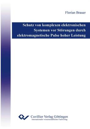 Schutz von komplexen elektronischen Systemen vor Störungen durch elektromagnetische Pulse hoher Leistung von Brauer,  Florian