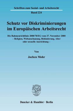 Schutz vor Diskriminierungen im Europäischen Arbeitsrecht. Die Rahmenrichtlinie 2000-78-EG vom 27. November 2000 – Religion, Weltanschauung, Behinderung, Alter oder sexuelle Ausrichtung. von Mohr,  Jochen