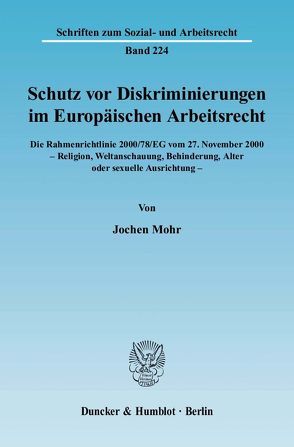 Schutz vor Diskriminierungen im Europäischen Arbeitsrecht. Die Rahmenrichtlinie 2000-78-EG vom 27. November 2000 – Religion, Weltanschauung, Behinderung, Alter oder sexuelle Ausrichtung. von Mohr,  Jochen