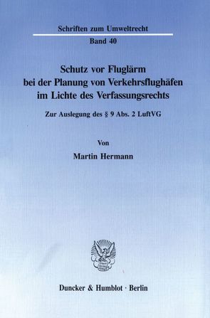 Schutz vor Fluglärm bei der Planung von Verkehrsflughäfen im Lichte des Verfassungsrechts. von Hermann,  Martin