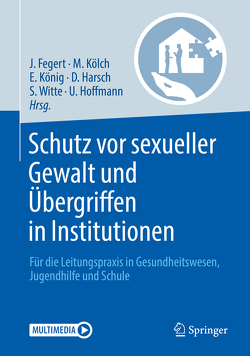 Schutz vor sexueller Gewalt und Übergriffen in Institutionen von Fegert,  Jörg, Harsch,  Daniela, Hoffmann,  Ulrike, Kölch,  Michael, König,  Elisa, Witte,  Susanne