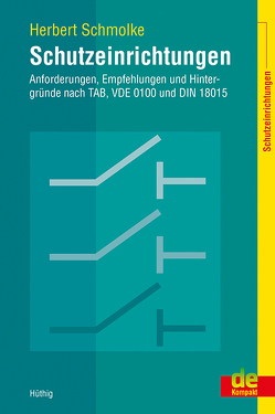 Schutzeinrichtungen – Anforderungen, Empfehlungen und Hintergründe nach TAB, VDE 0100 und DIN 18015 von Schmolke,  Herbert