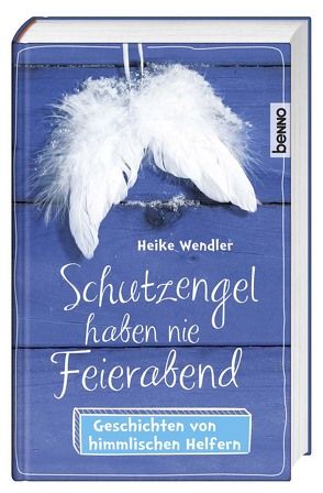 Schutzengel haben nie Feierabend von Wendler,  Heike