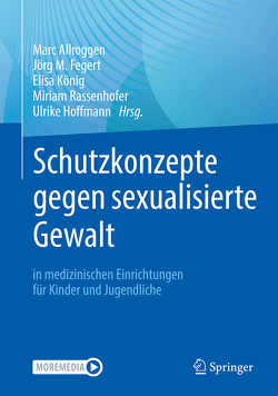 Schutzkonzepte gegen sexualisierte Gewalt in medizinischen Einrichtungen für Kinder und Jugendliche von Allroggen,  Marc, Fegert,  Jörg M, Hoffmann,  Ulrike, König,  Elisa, Rassenhofer,  Miriam