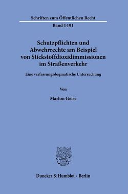 Schutzpflichten und Abwehrrechte am Beispiel von Stickstoffdioxidimmissionen im Straßenverkehr. von Geise,  Marlon