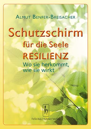 Schutzschirm für die Seele – Resilienz von Benfer-Breisacher,  Almut