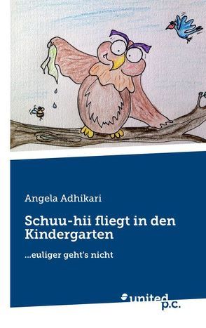 Schuu-hii fliegt in den Kindergarten von Adhikari,  Angela