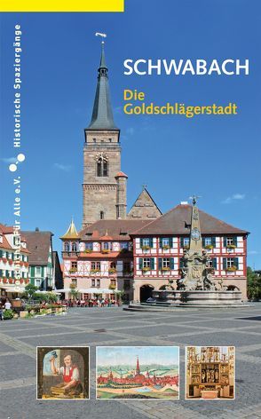 Schwabach. Die Goldschlägerstadt von Gürtler,  Daniel, Schieber,  Martin