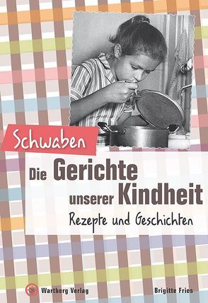 Schwaben – Die Gerichte unserer Kindheit von Fries,  Brigitte