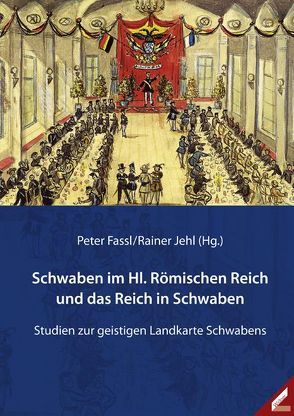 Schwaben im Hl. Römischen Reich und das Reich in Schwaben. Studien zur geistigen Landkarte Schwabens von Fassl,  Peter, Jehl,  Rainer