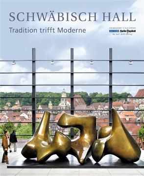 Schwäbisch Hall · Tradition trifft Moderne von Detjen,  Claus, Eppler,  Erhard