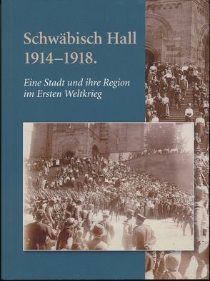 Schwäbisch Hall 1914-1918 von Hampele,  Walter, Krause,  Heike, Maisch,  Andreas, Stihler,  Daniel