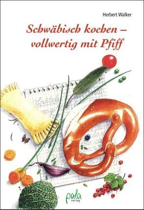 Schwäbisch kochen – vollwertig mit Pfiff von Schneevoigt,  Margret, Walker,  Herbert