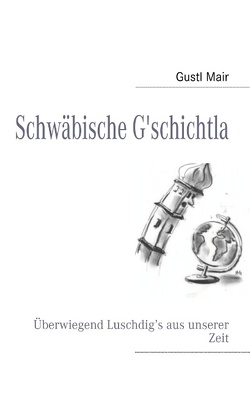 Schwäbische G’schichtla von Mair,  Gustl