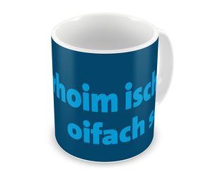 Schwäbische Tasse »Dahoim isch oifach schee«