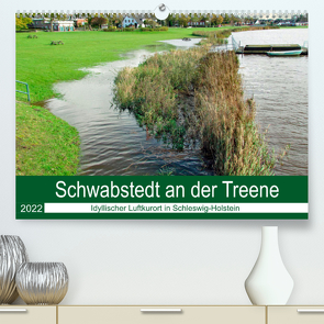 Schwabstedt an der Treene (Premium, hochwertiger DIN A2 Wandkalender 2022, Kunstdruck in Hochglanz) von Kleemann,  Claudia