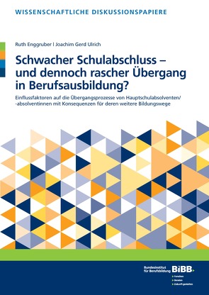 Schwacher Schulabschluss – und dennoch rascher Übergang in Berufsausbildung? von Bundesinstitut für Berufsbildung (BIBB), Enggruber,  Ruth, Ulrich,  Joachim Gerd