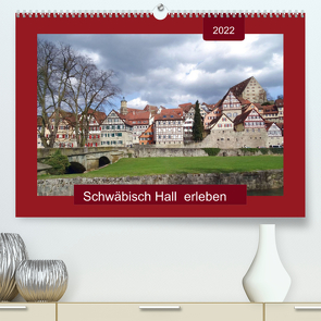 Schwäbisch Hall erleben (Premium, hochwertiger DIN A2 Wandkalender 2022, Kunstdruck in Hochglanz) von Keller,  Angelika