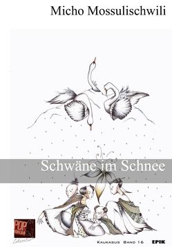 Schwäne im Schnee von Britze,  Joachim;Schiolaschwili,  Irma, Mossulischwili,  Micho, Pop,  Traian, Rothfuss,  Uli