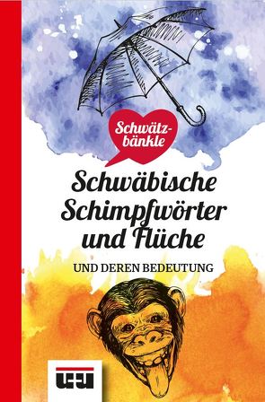 Schwätzbänkle Schwäbische Schimpfwörter und Flüche von Janßen,  Udo