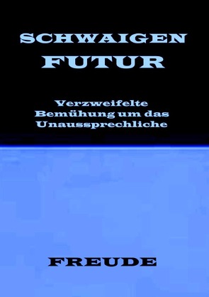 SCHWAIGENFUTUR. Schwaigen der Zukunft von Freude,  Manfred H.