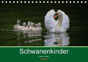 Schwanenkinder (Tischkalender 2018 DIN A5 quer) von Hueber,  Kathrin