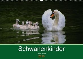 Schwanenkinder (Wandkalender 2018 DIN A2 quer) von Hueber,  Kathrin