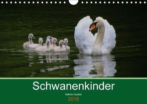 Schwanenkinder (Wandkalender 2018 DIN A4 quer) von Hueber,  Kathrin