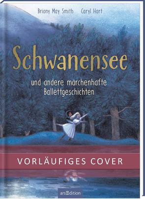 Schwanensee und andere märchenhafte Ballettgeschichten von Hart,  Caryl, Smith,  Briony May, Steinbrede,  Diana