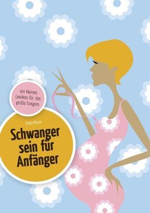 Schwanger sein für Anfänger von Hauer,  Sonja