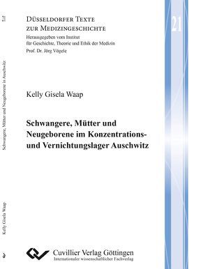 Schwangere, Mütter und Neugeborene im Konzentrations- und Vernichtungslager Auschwitz von Waap,  Kelly Gisela