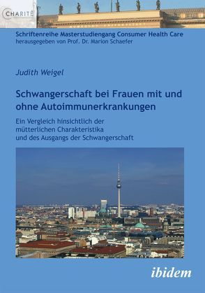 Schwangerschaft bei Frauen mit und ohne Autoimmunerkrankungen von Schaefer,  Marion, Weigel,  Judith