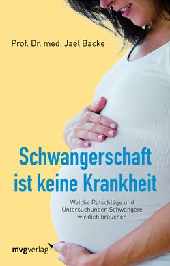 Schwangerschaft ist keine Krankheit von Backe,  Jael