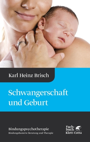 Schwangerschaft und Geburt (Bindungspsychotherapie) von Brisch,  Karl Heinz