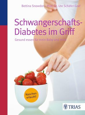 Schwangerschafts-Diabetes im Griff von Schäfer-Graf,  Ute, Snowdon,  Bettina