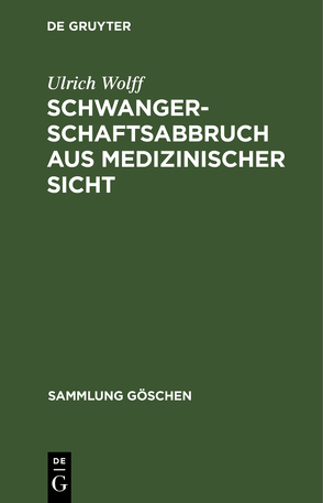 Schwangerschaftsabbruch aus medizinischer Sicht von Wolff,  Ulrich