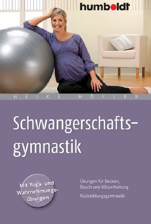 Schwangerschaftsgymnastik von Höfler,  Heike