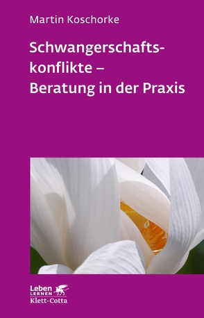 Schwangerschaftskonflikte – Beratung in der Praxis (Leben Lernen, Bd. 309) von Koschorke,  Martin