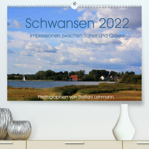 Schwansen 2022. Impressionen zwischen Schlei und Ostsee (Premium, hochwertiger DIN A2 Wandkalender 2022, Kunstdruck in Hochglanz) von Lehmann,  Steffani