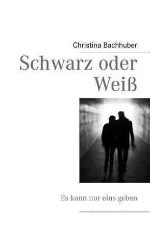 Schwarz oder Weiß von Bachhuber,  Christina