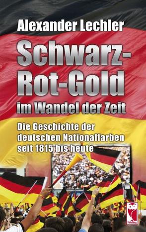 Schwarz-Rot-Gold im Wandel der Zeit von Lechler,  Alexander