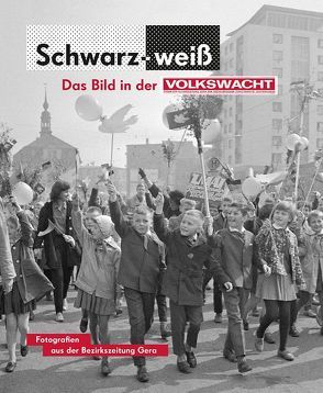 Schwarz-Weiß. Das Bild in der Volkswacht von Barteld,  Hans J, Bohn,  Angelika