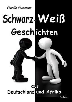 Schwarz-Weiß Geschichten aus Afrika und Deutschland von DeBehr,  Verlag, Sessouma,  Claudia