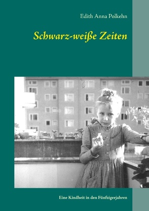 Schwarz-weiße Zeiten von Polkehn,  Edith Anna